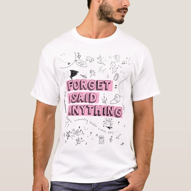 Camiseta Forget I Said Anything (Frente)