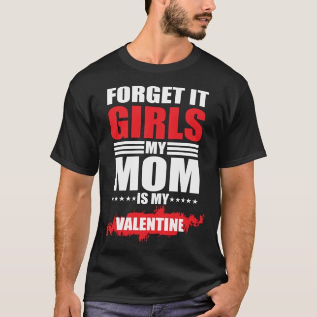 Camiseta Forget It Girls My Mom Is My Valentine (Frente)