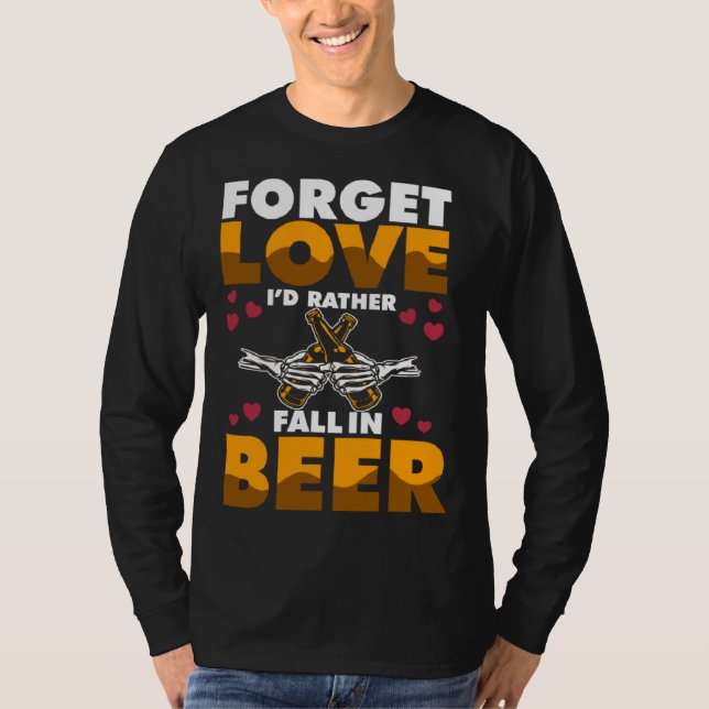 Camiseta Forget Love I d rather Fall In Beer (Frente)