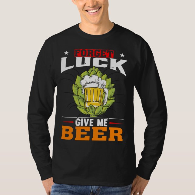 Camiseta Forget Luck Give Me Beer  Beer Drinker (Frente)