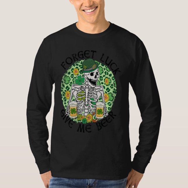 Camiseta Forget Luck Give Me Beer St Patrick's Day Skeleton (Frente)