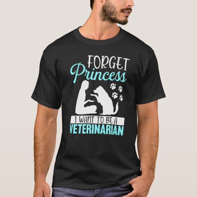Camiseta Forget Princess I Want To Be A Veterinarian Vet Te (Frente)