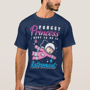 Camiseta Forget Princess I Want To Be An Astronaut Design P