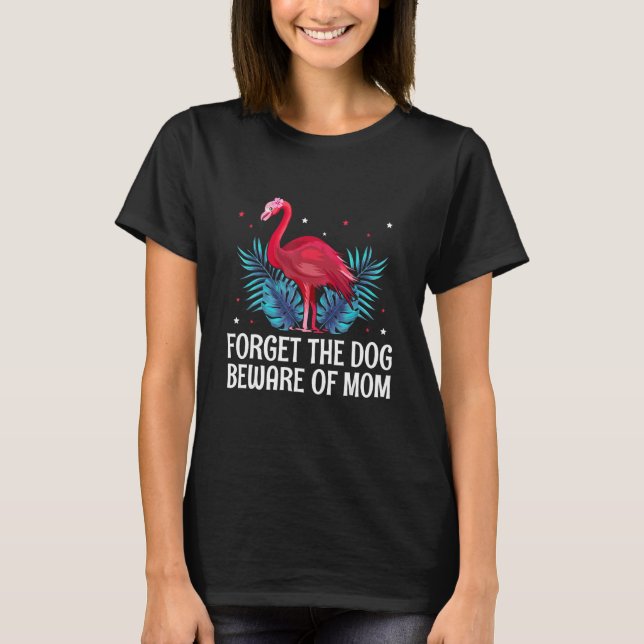 Camiseta Forget the Dog Beware of Mom  Mother s Day Humor (Frente)