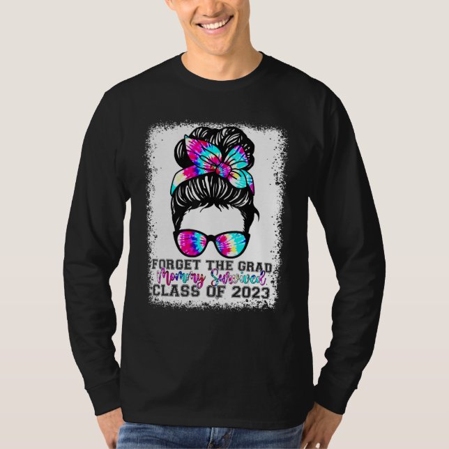 Camiseta Forget The Grad Mommy Survived Senior 2023 Graduat (Frente)