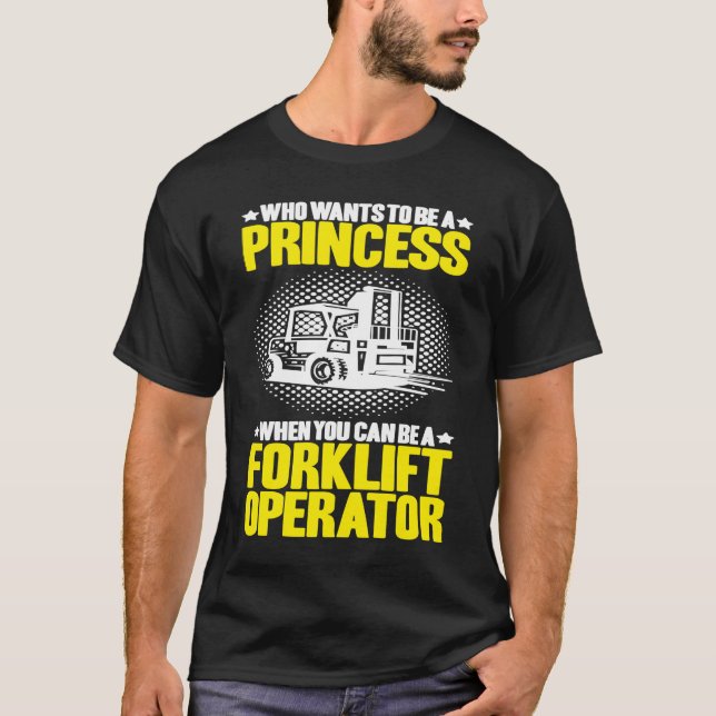 Camiseta Forklift Driver Who Wants To Be A Princess Forklif (Frente)