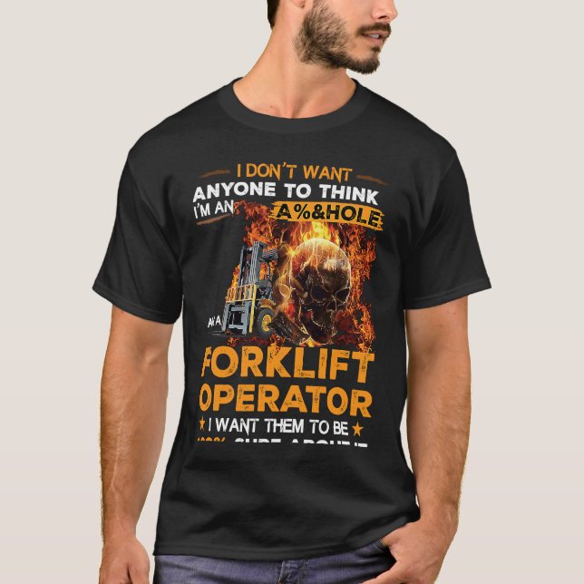 Camiseta Forklift Operator I Want Them To Be 100 Sure About (Frente)