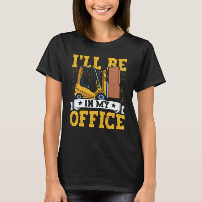 Camiseta Forklift Operator I'll Be In My Office Forklift Dr (Frente)