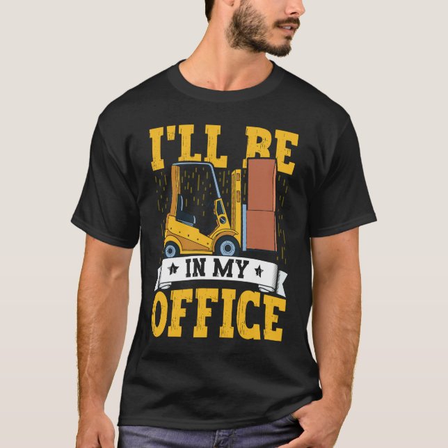 Camiseta Forklift Operator I'll Be In My Office Forklift Dr (Frente)