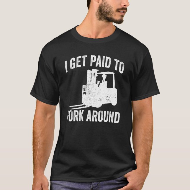 Camiseta Forklifter Get Paid To Fork Around (Frente)