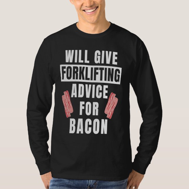Camiseta Forklifting Advice For Bacon  Forklift Operator (Frente)