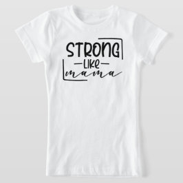 Camiseta Forte como mamãe coordenando minha mãe e eu