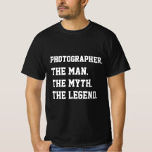 Fotógrafo O Homem O Mito A Lenda T-Shirt