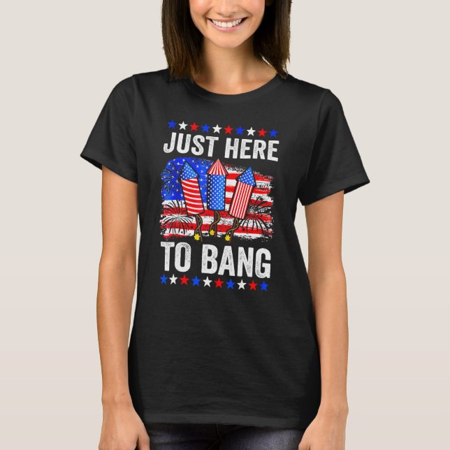 Camiseta Fourth Of July 4th Of July Just Here To Bang (Frente)
