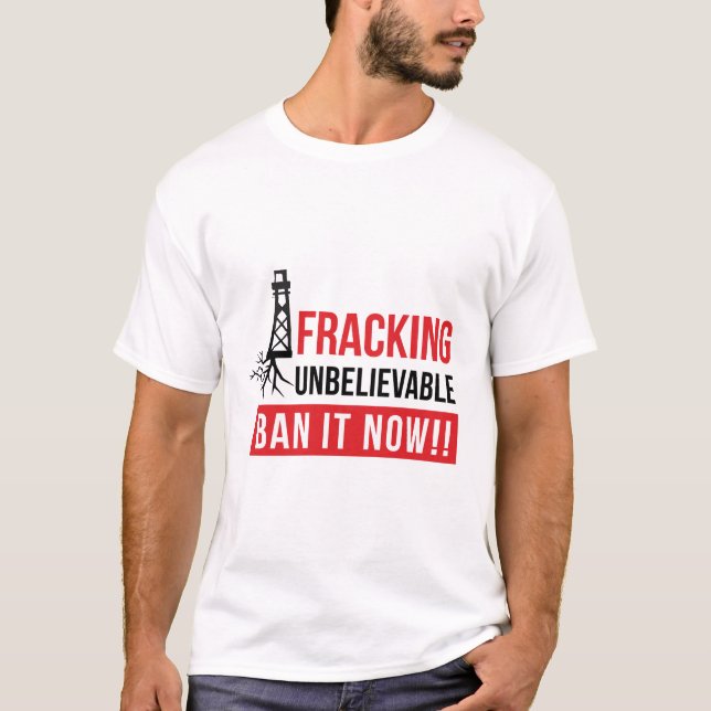 Camiseta Fracking Inacreditável - Proiba-o Agora (Frente)