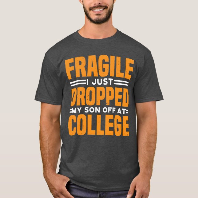 Camiseta Fragile I Just Dropped My Son Off At College funny (Frente)