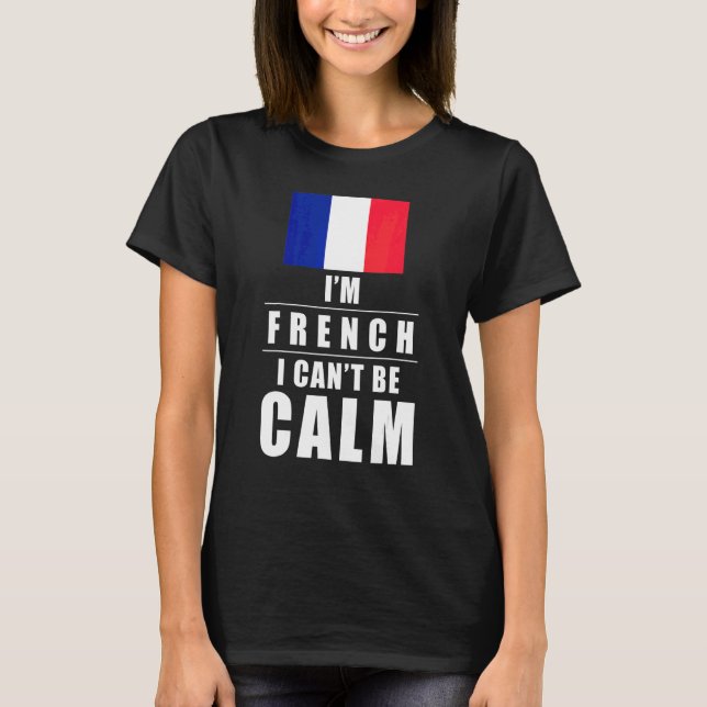Camiseta França Sou Francês Não Posso Ficar Calmo França (Frente)
