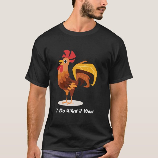 Camiseta Frango Engraçado Macho Eu Faço O Que Quero Frango  (Frente)