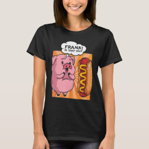 Camiseta Frank É Que Você Pig Hotdog Engraçada Gift Foodie
