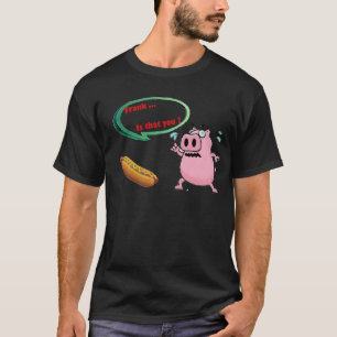 Camiseta Frank... É você? CHURRASCOS De Porco Engraçados