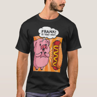 Camiseta Frank Is That You Pig Hotdog Hot-Dog Gift Funny Fo