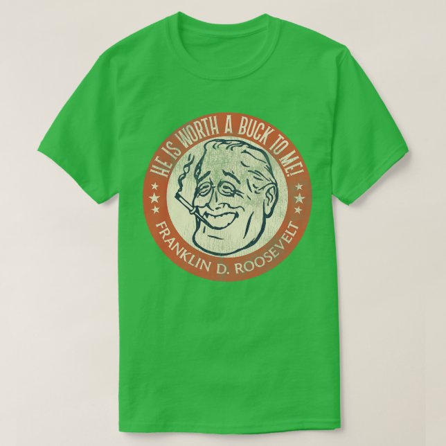 Camiseta Franklin D Roosevelt Worth a Buck (Frente do Design)