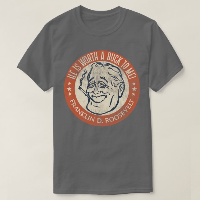 Camiseta Franklin D Roosevelt Worth a Buck (Frente do Design)