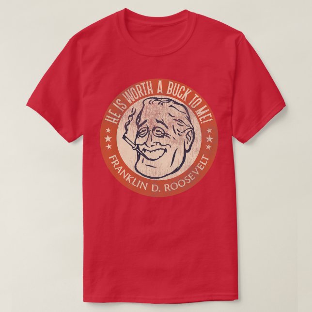 Camiseta Franklin D Roosevelt Worth a Buck (Frente do Design)
