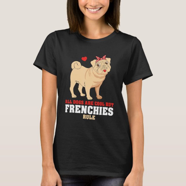 Camiseta French Bulldog All Dogs Are Cool But Frenchies Rul (Frente)
