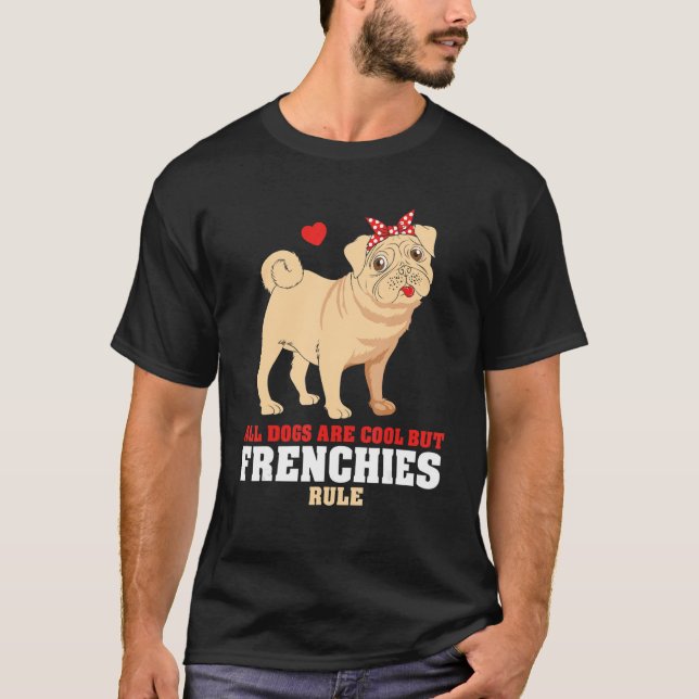 Camiseta French Bulldog All Dogs Are Cool But Frenchies Rul (Frente)