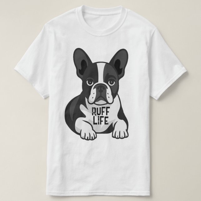 Camiseta French Bulldog Black & White Puppy Dog Rough Life  (Frente do Design)