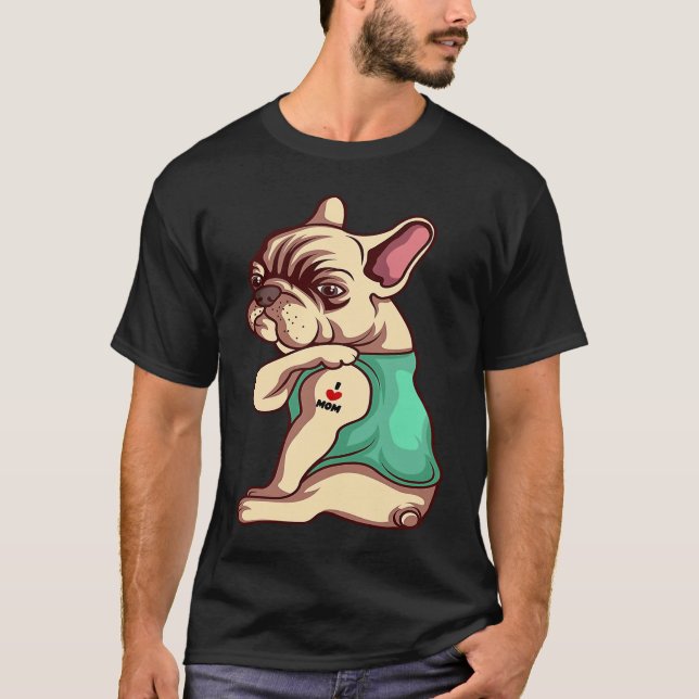 Camiseta French Bulldog Dog I Love Mom Tattoo (Frente)