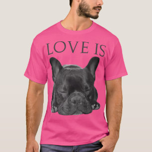 Camiseta French Bulldog Love Is Cute Frenchie Dog Mom Gift