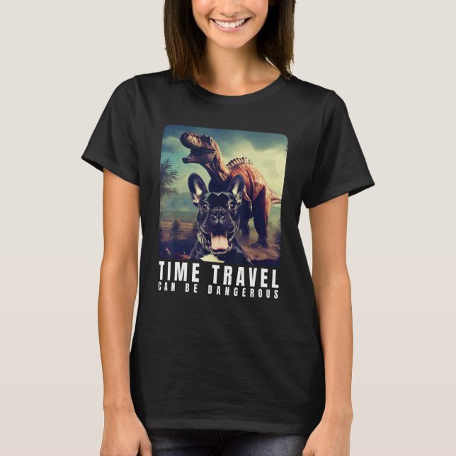 Camiseta French Bulldog Time Travel Can Be Dangerous French (Frente)