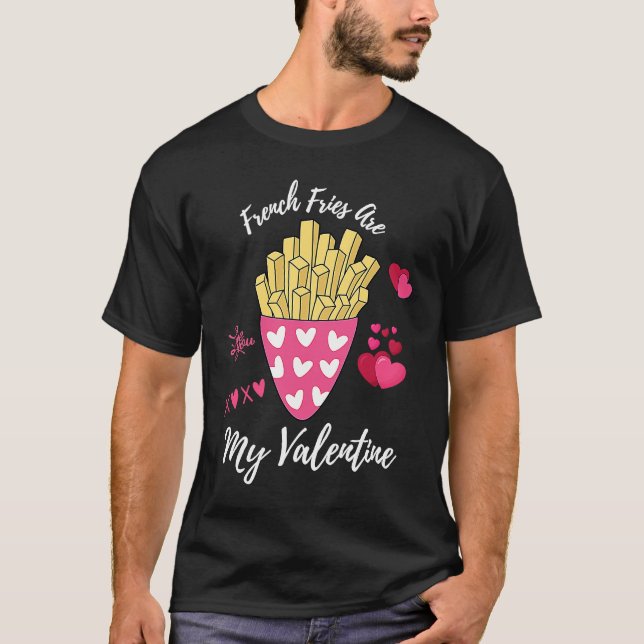 Camiseta French Fries Are My Valentine Foodie Valentine's D (Frente)