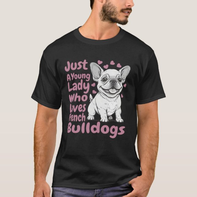 Camiseta Frenchie Dog Just A Young Lady Who Loves French Bu (Frente)