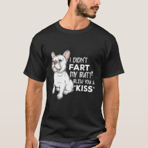 Camiseta Frenchie, Eu Não Fechei O Meu Bumbum Te Traiu Um 