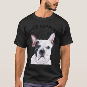 Camiseta Frenchie French Bulldog Dizendo Shed Acontece