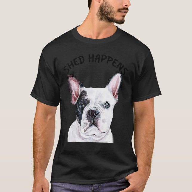 Camiseta Frenchie French Bulldog Saying Shed Happens (Frente)