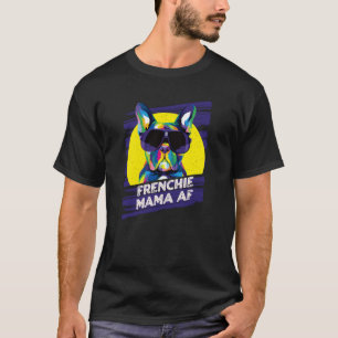 Camiseta Frenchie Mama AF Cachorro Mãe Humor Peles Mãe Tour