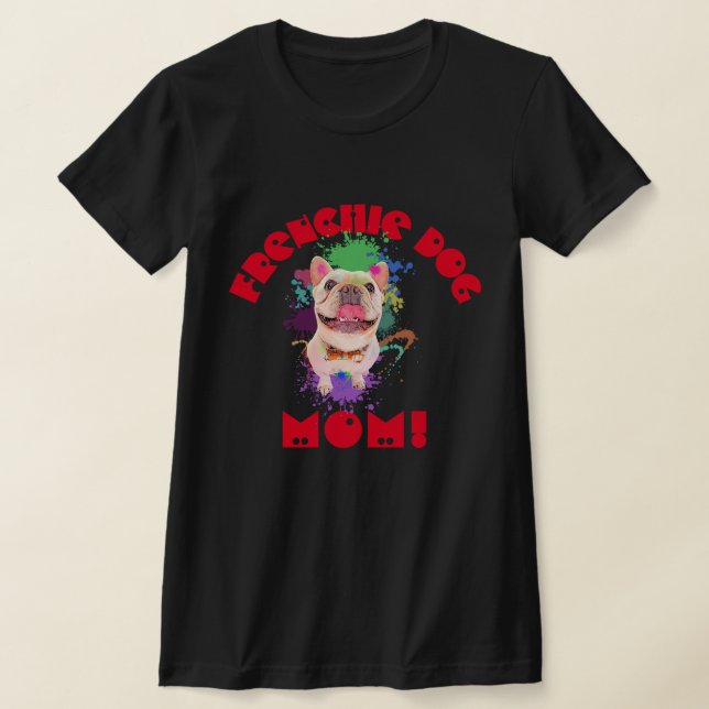 Camiseta Frenchie Mamãe Cachorro Melhor Cachorro Mãe Nunca (Postura )