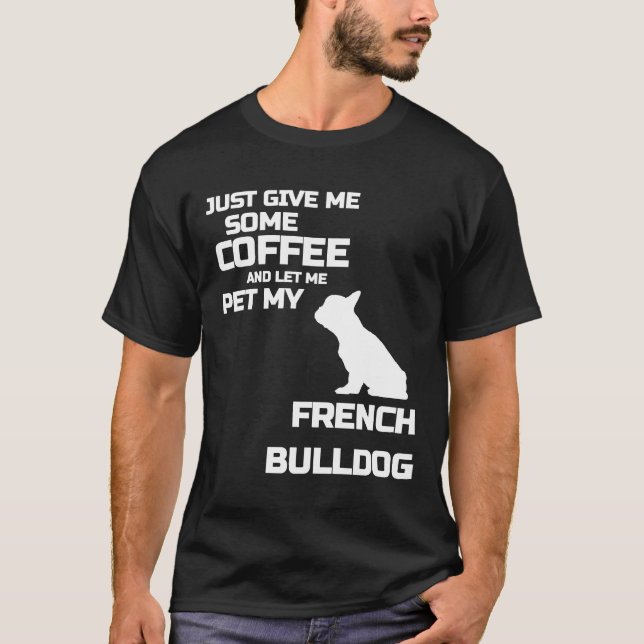 Camiseta Frenchie me dê café e deixe-me prender meu café (Frente)
