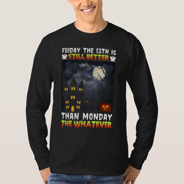 Camiseta Friday The 13th Is Still Better Than Monday The Wh (Frente)