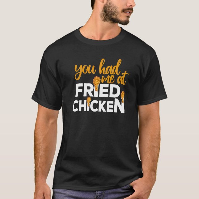 Camiseta Fried Chicken  You Had Me At Fried Chicken   3 (Frente)