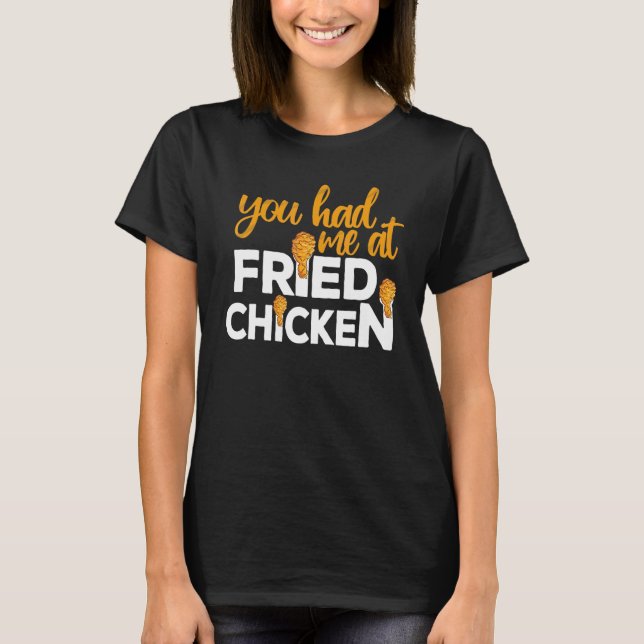 Camiseta Fried Chicken  You Had Me At Fried Chicken  6 (Frente)