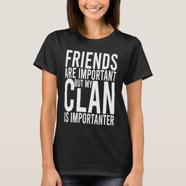Camiseta Friends are important but my clan is importanter S (Frente)