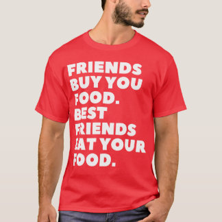 Camiseta Friends Buy You Food Best Friends Eat Your Food fu