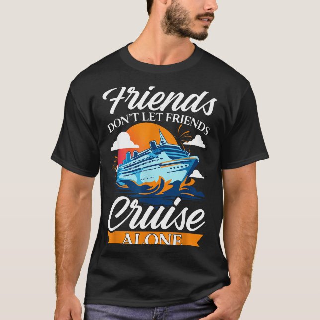 Camiseta Friends Don't Cruise Alone Funny Cruising Ship Mat (Frente)