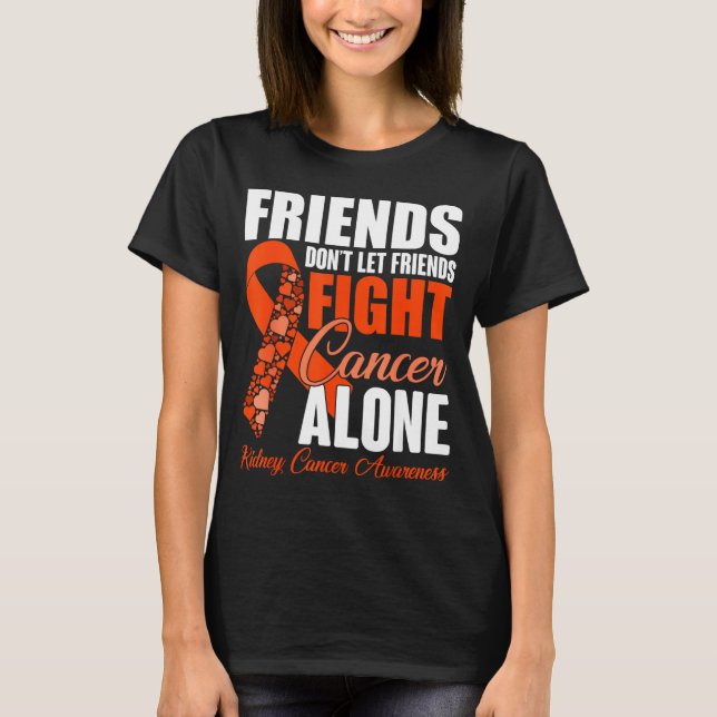 Camiseta Friends Don't Let Friends Fight Cancer Alone Kidne (Frente)