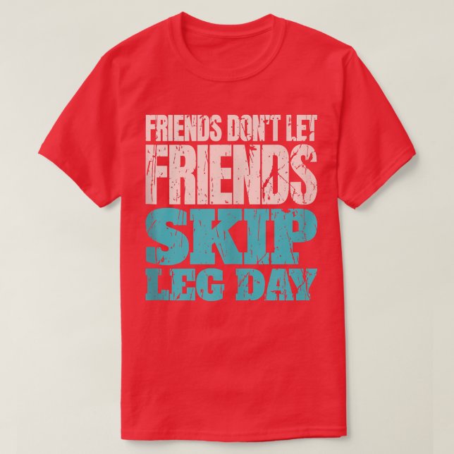 Camiseta Friends Don't Let Friends Skip Leg Day Funny Bodyb (Frente do Design)